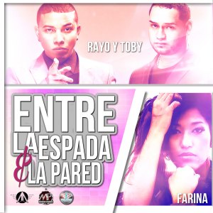 Entre la Espada y la Pared - Farina ft. Rayo y Toby